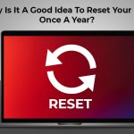 Why Is It a Good Idea to Reset Your Mac Once A Year?